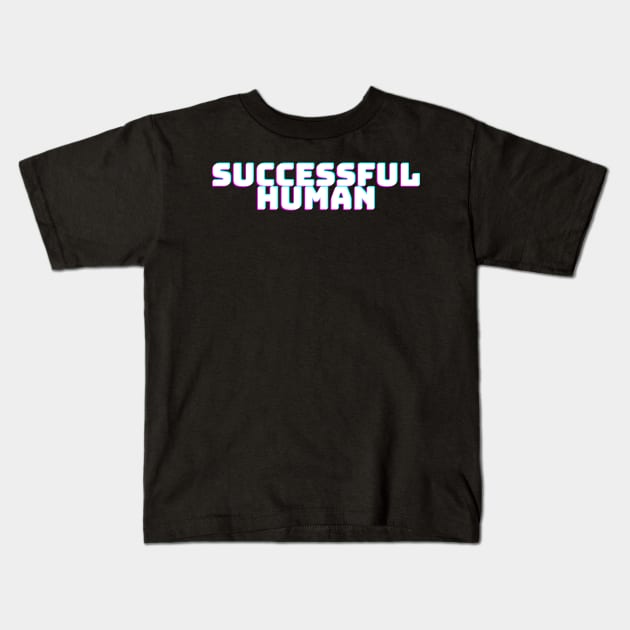 SUCCESSFUL HUMAN Kids T-Shirt by desthehero